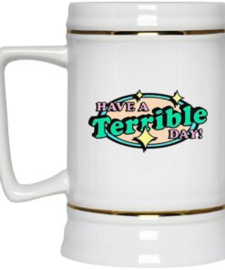 Have A Terrible Day Mugs 2 Have A Terrible Day Mugs 3