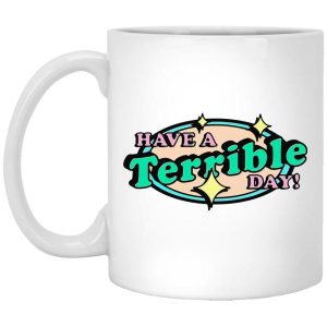 Have A Terrible Day Mugs 4