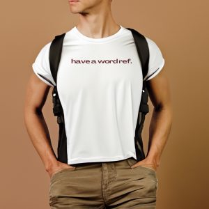 Have A Wordref Shirts