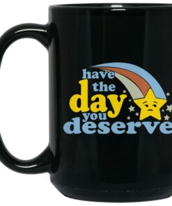 Have The Day You Deserve Mugs 2
