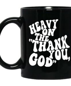 Heavy On The Thank You God Mugs 1