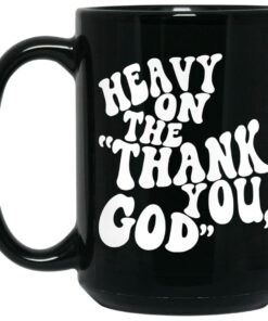 Heavy On The Thank You God Mugs 1 Heavy On The Thank You God Mugs 2