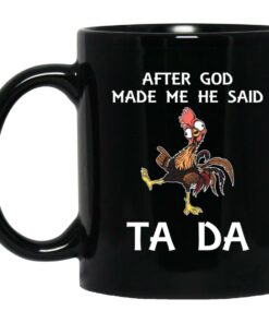 Hei Hei After God Made Me He Said Ta Da Mugs 1