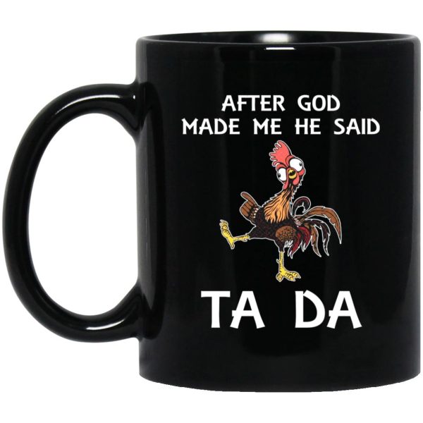 Hei Hei After God Made Me He Said Ta Da Mugs