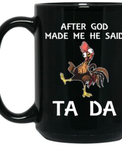 Hei Hei After God Made Me He Said Ta Da Mugs 2