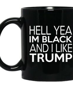 Hell Yea Im Black And I Like Trump Mugs 1