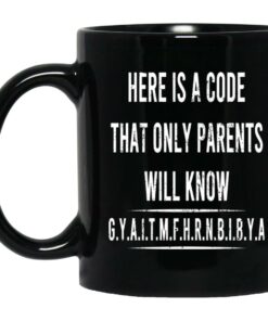 Here Is A Code That Only Parents Will Know GYAITMFHRNBIBYA Mugs 1