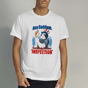 Hey Saddam Get Ready For You Inspection T Shirt 2