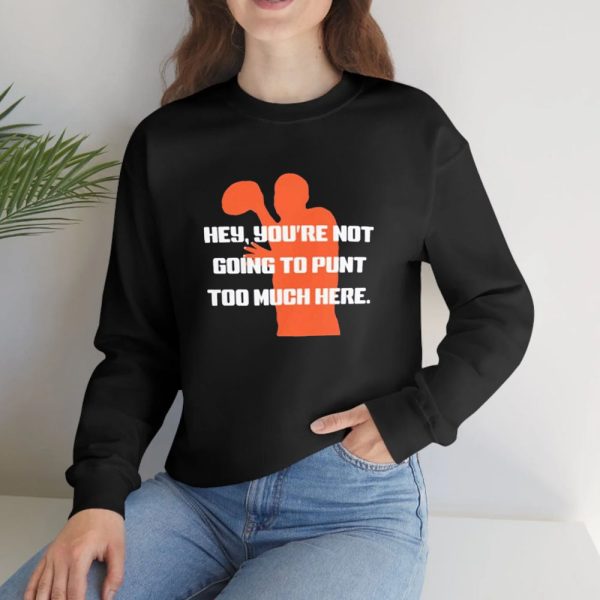 Hey You’re Not Going To Punt Too Much Here T-Shirt