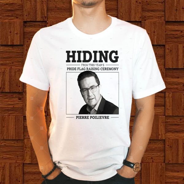 Hiding From This Year’s Pride Flag Raising Ceremony Pierre Poilievre T-Shirt