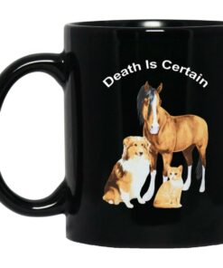 Horse Dog Cat Death Is Certain Mugs 1