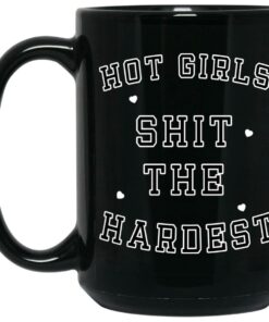 Hot Girls Shit The Hardest Mugs 2