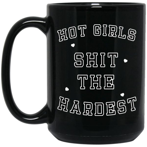 Hot Girls Shit The Hardest Mugs