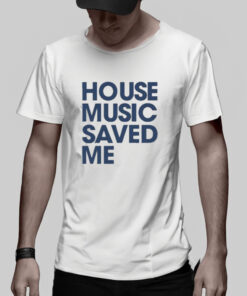 House Music Saved Me T Shirt 2