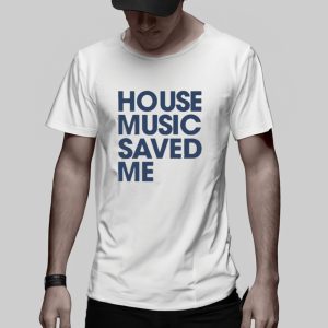 House Music Saved Me T Shirt 2