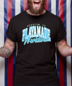 Houston Tx Playamafe Worldwide T Shirt 1