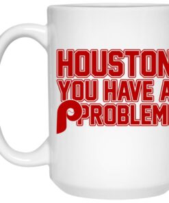 Houston You Have A Problem Mugs 1 Houston You Have A Problem Mugs 2