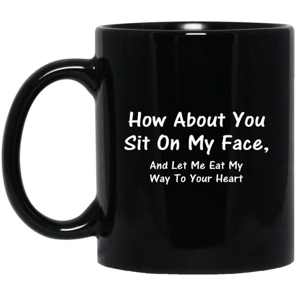 How About You Sit On My Face Mugs