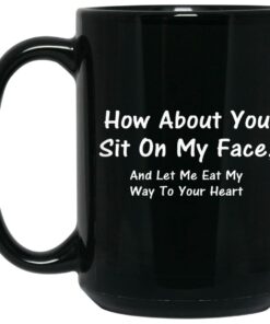 How About You Sit On My Face Mugs 1 How About You Sit On My Face Mugs 2
