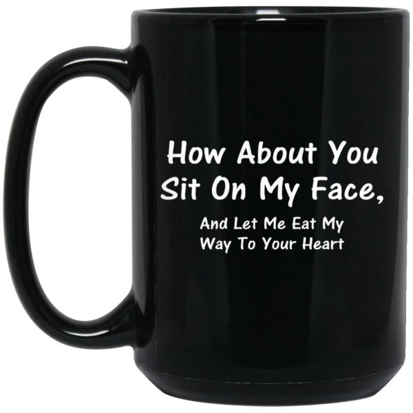 How About You Sit On My Face Mugs