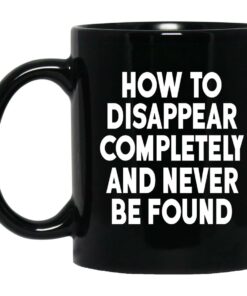 How To Disappear Completely And Never Be Found Mugs 1