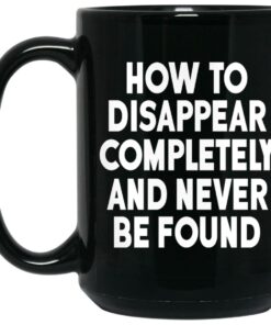 How To Disappear Completely And Never Be Found Mugs 2