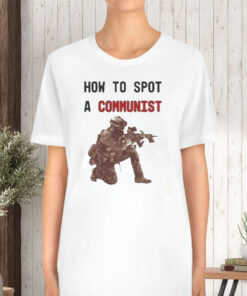 How To Spot A Communist Soldier Fighter T-Shirt 1 How To Spot A Communist Soldier Fighter T Shirt 2