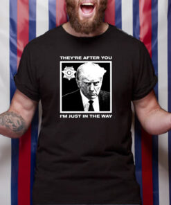 Howie Carr Wearing Trump Mugshot Theyre After You Im Just In The Way T Shirt 1