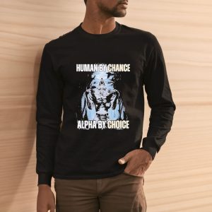 Human By Chance Alpha By Choice T Shirt 2