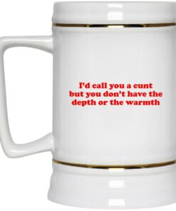I'd Call You A Cunt But You Don't Have The Depth Or The Warmth Mugs 3