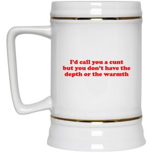 I'd Call You A Cunt But You Don't Have The Depth Or The Warmth Mugs 3