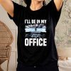 I’ll Be In My Office Airline Captain T-Shirt