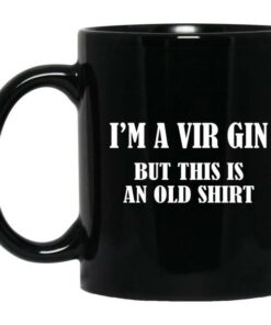 I’m A Vir Gin But This Is An Old Mugs 2 I'm A Vir Gin But This Is An Old Mugs 3