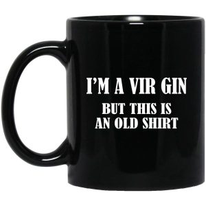 I'm A Vir Gin But This Is An Old Mugs 3