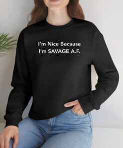 I'm Nice Because I'm Savage AF T Shirt 1