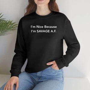 I'm Nice Because I'm Savage AF T Shirt 1