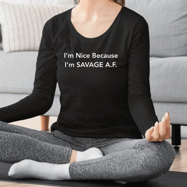 I’m Nice Because I’m Savage AF T-Shirt