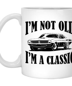 I'm Not Old I'm A Classic Mugs 1