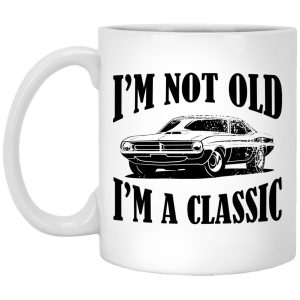 I'm Not Old I'm A Classic Mugs 1