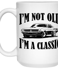 I'm Not Old I'm A Classic Mugs 2