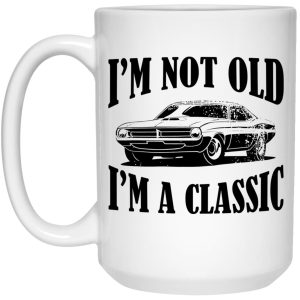 I'm Not Old I'm A Classic Mugs 2