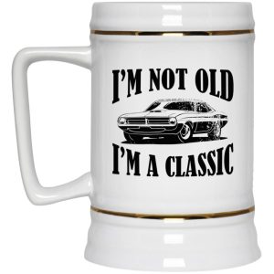 I'm Not Old I'm A Classic Mugs 3