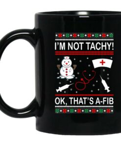 I'm Not Tachy OK That's A FIB Christmas Mugs 1