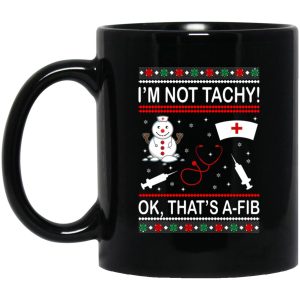 I'm Not Tachy OK That's A FIB Christmas Mugs 1