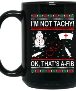 I’m Not Tachy OK That’s A-FIB Christmas Mugs 1 I'm Not Tachy OK That's A FIB Christmas Mugs 2