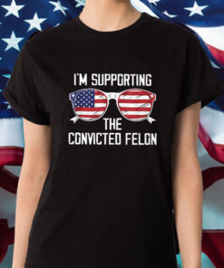 I'm Supporting The Convicted Felon T Shirt 1