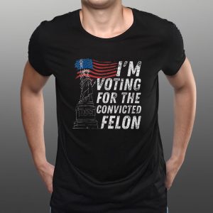 I'm Voting For The Convicted Felon T Shirt 2