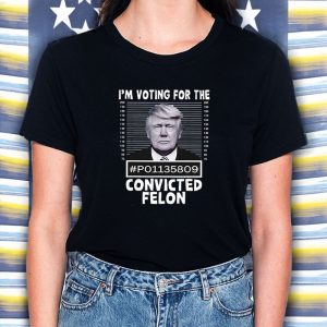 I'm Voting For The Convicted Felon Trump Mugshot T Shirt 2