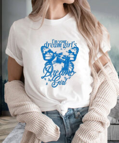 I'm Your Dream Girl's Dream Girl T Shirt 1