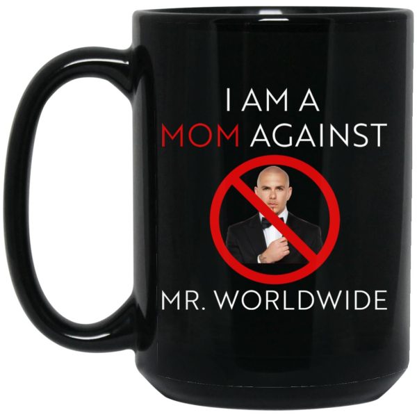 I Am A Mom Against Mr Worldwide Mugs